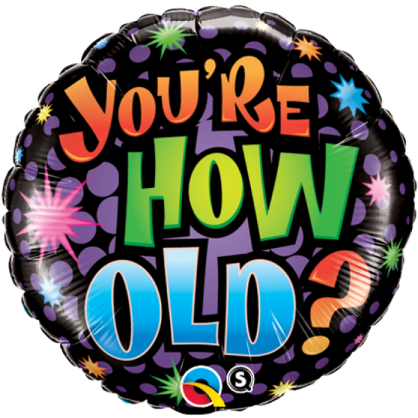 You're How Old? Foil Balloon